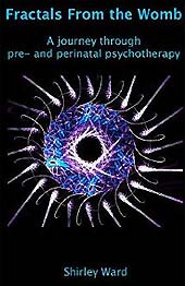 FRACTALS FROM THE WOMB: A Journey through pre and  peri-natal psychotherapy by Shirley Ward